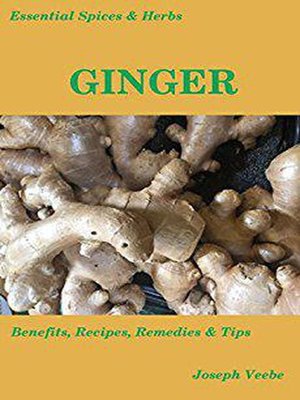 cover image of Ginger--Health Benefits, and Recipes: Essential Spices and Herbs, #2